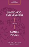 Loving God and Neighbor with Samuel Pearce - Michael A. G. Haykin ; Jerry Slate - 9781683592709