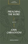 Preaching the Word with John Chrysostom - Gerald Bray - 9781683593669