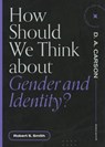 How Should We Think About Gender and Identity? - Robert S. Smith ; D. A. Carson - 9781683595168