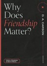 Why Does Friendship Matter? - Chris L. Firestone ; Alex H. Pierce ; D. A. Carson - 9781683595267