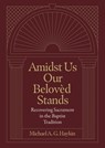 Amidst Us Our Beloved Stands - Michael A. G. Haykin - 9781683595861