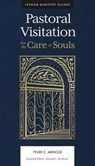 Pastoral Visitation - Tyler C. Arnold ; Harold L. Senkbeil - 9781683596240