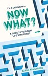I'm a Christian—Now What? - Aaron Armstrong - 9781683596721