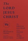 The Lord Jesus Christ - Brandon D. Crowe ; John McClean ; Murray J. Smith - 9781683597179