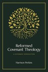 Reformed Covenant Theology - Harrison Perkins - 9781683597339