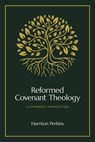 Reformed Covenant Theology - Harrison Perkins - 9781683597346