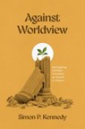 Against Worldview - Simon P. Kennedy - 9781683597803