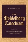 The Heidelberg Catechism - R Scott Clark - 9781683598206