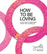 How to Be Loving - Danielle LaPorte - 9781683647621