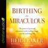 Birthing the Miraculous -  - 9781683661122