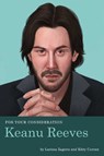 For Your Consideration: Keanu Reeves - Larissa Zageris ; Kitty Curran - 9781683691518