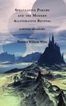 Speculative Poetry and the Modern Alliterative Revival - Dennis Wilson Wise - 9781683933298