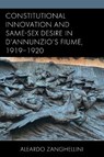 Constitutional Innovation and Same-Sex Desire in D'Annunzio's Fiume, 1919–1920 - Aleardo Zanghellini - 9781683934356