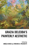 Grazia Deledda's Painterly Aesthetic - Angela Guiso ; Virginia A. Picchietti - 9781683934417