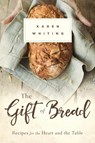 THE GIFT OF BREAD - Karen Whiting - 9781683973157