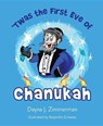 Twas the First Eve of Chanukah - ZIMMERMAN,  Dayna J. - 9781684018987