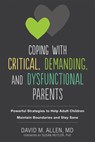 Coping with Critical, Demanding, and Dysfunctional Parents - David M Allen ; Susan Heitler - 9781684030927