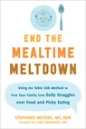 End the Mealtime Meltdown - Stephanie Meyers - 9781684039463
