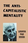 The Anti-Capitalistic Mentality - Ludwig Von Mises - 9781684113330