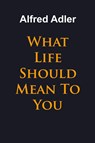 What Life Should Mean To You - Alfred Adler - 9781684117253