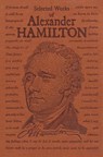 Selected Works of Alexander Hamilton - Alexander Hamilton - 9781684122912