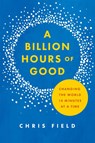 Billion Hours of Good - Chris Field - 9781684263110