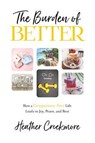 The Burden of Better: How a Comparison-Free Life Leads to Joy, Peace, and Rest - Heather Creekmore - 9781684264704