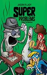Super Problems - Jason R Lady - 9781684335961