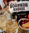 How to Be a Bourbon Badass - Linda Ruffenach - 9781684350087