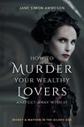 How to Murder Your Wealthy Lovers and Get Away With It - Jane Simon Ammeson - 9781684350247