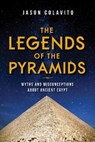 The Legends of the Pyramids - Jason Colavito - 9781684351480