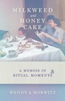 Milkweed and Honey Cake - Wendy A. Horwitz - 9781684352302