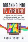 Breaking into TV Writing - Anton Schettini - 9781684429875