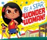 Be a Star, Wonder Woman! - Michael Dahl - 9781684467716