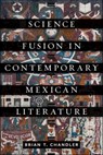 Science Fusion in Contemporary Mexican Literature - Brian T. Chandler - 9781684485208