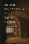 British Romanticism and Prison Reform - Jonas Cope - 9781684485352