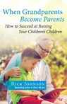 When Grandparents Become Parents - Rick Johnson - 9781684511716