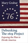 Debunking the 1619 Project - Mary Grabar - 9781684512119