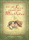 Why We Kiss under the Mistletoe - Michael P. Foley - 9781684512416