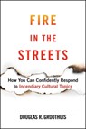 Fire in the Streets - Douglas R. Groothuis - 9781684513086