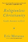 Religionless Christianity: God's Answer to Evil - Eric Metaxas - 9781684515509