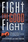 Fight the Good Fight: How an Alliance of Faith and Reason Can Win the Culture War - Jay W. Richards - 9781684515523