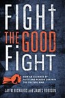 Fight the Good Fight - Jay W. Richards, Ph.D. ; James Robinson - 9781684515783