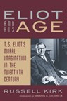 Eliot and His Age - Russell Kirk - 9781684516131