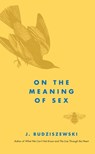 On the Meaning of Sex - J. Budziszewski - 9781684516315