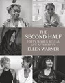 The Second Half – Forty Women Reveal Life After Fifty - Ellen Warner ; Erica Jong - 9781684580866