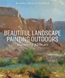 Beautiful Landscape Painting Outdoors - Michael Chesley Johnson - 9781684620456