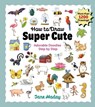 How to Draw Super Cute - Jane Maday - 9781684620807