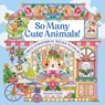 So Many Cute Animals!: Sweet & Whimsical Scenes to Color - Kimma Parish - 9781684620876