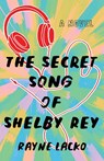 The Secret Song of Shelby Ray - Rayne Lacko - 9781684633128